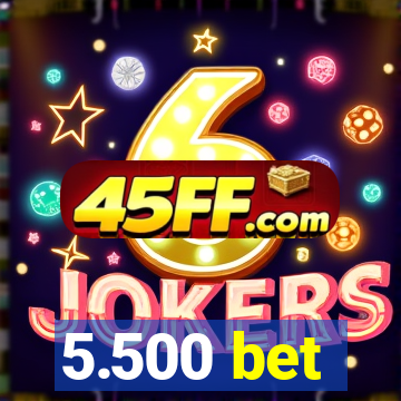 5.500 bet